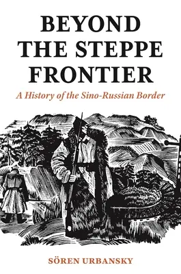 Za stepnou hranicou: Dejiny čínsko-ruskej hranice - Beyond the Steppe Frontier: A History of the Sino-Russian Border
