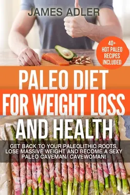 Paleo diéta na chudnutie a zdravie: Vráťte sa k paleolitickým koreňom, masívne schudnite a staňte sa sexy paleo jaskynným mužom/ jaskynnou ženou! - Paleo Diet For Weight Loss and Health: Get Back to your Paleolithic Roots, Lose Massive Weight and Become a Sexy Paleo Caveman/ Cavewoman!