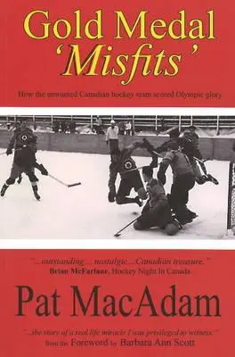 Zlatá medaila „Misfits“: Ako nechcený kanadský hokejový tím získal olympijskú slávu (História hokeja) - Gold Medal 'Misfits': How the Unwanted Canadian Hockey Team Scored Olympic Glory (Hockey History)