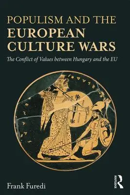 Populizmus a európske kultúrne vojny: Konflikt hodnôt medzi Maďarskom a EÚ - Populism and the European Culture Wars: The Conflict of Values Between Hungary and the Eu