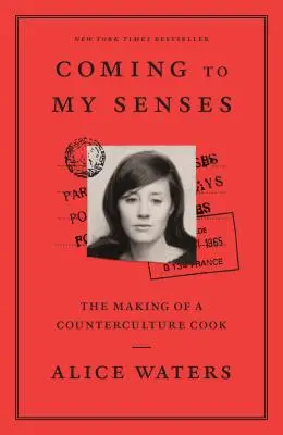 Prichádzam k zmyslom: The Making of a Counterculture Cook - Coming to My Senses: The Making of a Counterculture Cook