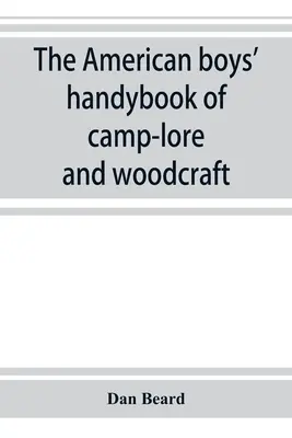 Príručka amerických chlapcov o táborových povestiach a woodcrafte - The American boys' handybook of camp-lore and woodcraft