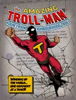 Úžasný Troll-človek - Winding up the world... one comment at a time! - Amazing Troll-man - Winding up the world...one comment at a time!