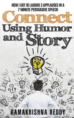 Spojte sa pomocou humoru a príbehu: Ako som získal 18 smiechov 3 potlesky v 7-minútovej presvedčivej reči - Connect Using Humor and Story: How I Got 18 Laughs 3 Applauses in a 7 Minute Persuasive Speech