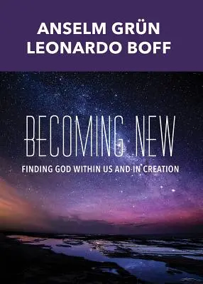 Stávať sa novým: Hľadanie Boha v nás a vo stvorení - Becoming New: Finding God Within Us and in Creation