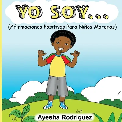 Yo Soy...: Som Yoya: Afirmaciones Positivas Para Nios Morenos - Yo Soy...: Afirmaciones Positivas Para Nios Morenos