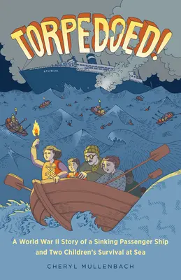 Torpédované! Príbeh z druhej svetovej vojny o potápajúcej sa osobnej lodi a prežití dvoch detí na mori - Torpedoed!: A World War II Story of a Sinking Passenger Ship and Two Children's Survival at Sea