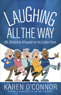Smiech na celej čiare: Vtip, múdrosť a pevná vôľa pre zlaté roky - Laughing All the Way: Wit, Wisdom, and Willpower for the Golden Years