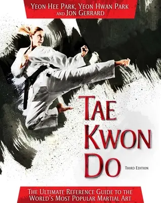 Taekwondo: Najdôležitejšia príručka najpopulárnejšieho bojového umenia na svete - Tae Kwon Do: The Ultimate Reference Guide to the World's Most Popular Martial Art