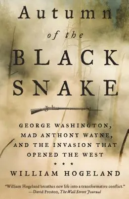 Jeseň čierneho hada: George Washington, šialený Anthony Wayne a invázia, ktorá otvorila Západ - Autumn of the Black Snake: George Washington, Mad Anthony Wayne, and the Invasion That Opened the West
