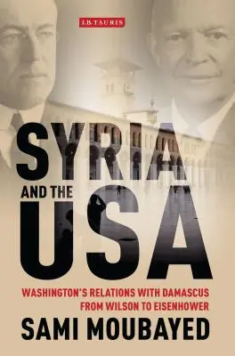 Sýria a USA: vzťahy Washingtonu s Damaskom od Wilsona po Eisenhowera - Syria and the USA: Washington's Relations with Damascus from Wilson to Eisenhower