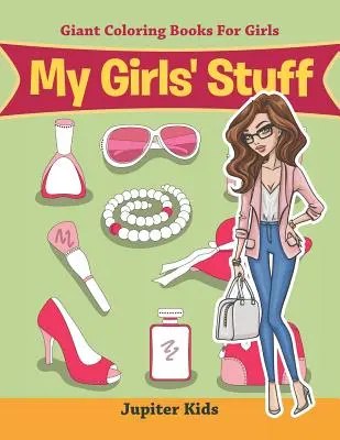 Moje dievčenské veci: Obrovské maľovanky pre dievčatá - My Girls' Stuff: Giant Coloring Books For Girls