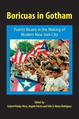 Boricuas in Gotham: Portoričania pri vytváraní moderného New Yorku - Boricuas in Gotham: Puerto Ricans in the Making of Modern New York City
