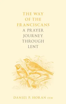 Cesta františkánov: Pôstna cesta modlitby: kniha františkánov: cesta modlitby františkánov v pôstnom období - The Way of the Franciscans: A Prayer Journey through Lent