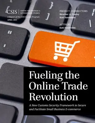 Poháňanie revolúcie v online obchode: Nový colný bezpečnostný rámec na zabezpečenie a uľahčenie elektronického obchodu pre malé podniky - Fueling the Online Trade Revolution: A New Customs Security Framework to Secure and Facilitate Small Business E-Commerce