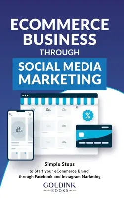 Podnikanie v oblasti elektronického obchodu prostredníctvom marketingu v sociálnych médiách: Jednoduché kroky na rozbehnutie vašej značky/podniku elektronického obchodu prostredníctvom marketingu na Facebooku a Instagrame - E-Commerce Business through Social Media Marketing: Simple Steps to Start your E-Commerce Brand/Company through Facebook and Instagram Marketing