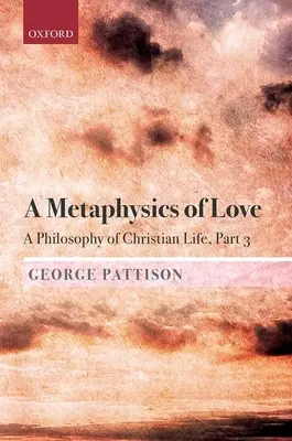 Metafyzika lásky: Filozofia kresťanského života, 3. časť - A Metaphysics of Love: A Philosophy of Christian Life Part 3