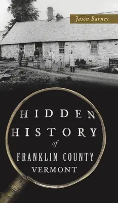 Skryté dejiny okresu Franklin, Vermont - Hidden History of Franklin County, Vermont
