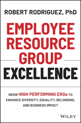 Excelentná skupina zdrojov pre zamestnancov (Employee Resource Group Excellence): Zlepšite si svoje postavenie v oblasti riadenia a podpory zamestnancov: Rozvíjajte vysoko výkonné skupiny s cieľom zvýšiť rozmanitosť, rovnosť, spolupatričnosť a vplyv na podnikanie. - Employee Resource Group Excellence: Grow High Performing Ergs to Enhance Diversity, Equality, Belonging, and Business Impact