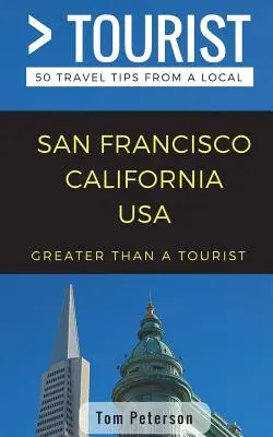 Viac ako turista - San Francisco Kalifornia USA: 50 cestovateľských tipov od miestnych obyvateľov - Greater Than a Tourist- San Francisco California USA: 50 Travel Tips from a Local