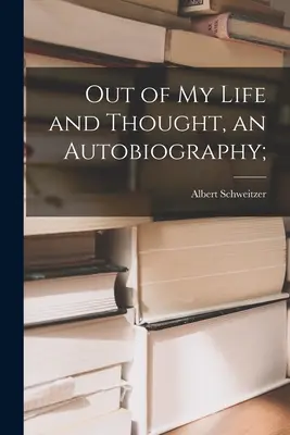 Z môjho života a myslenia, autobiografia; - Out of My Life and Thought, an Autobiography;