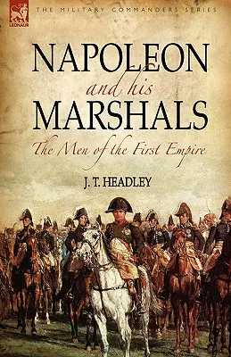 Napoleon a jeho maršali: Muži prvej ríše - Napoleon and His Marshals: the Men of the First Empire