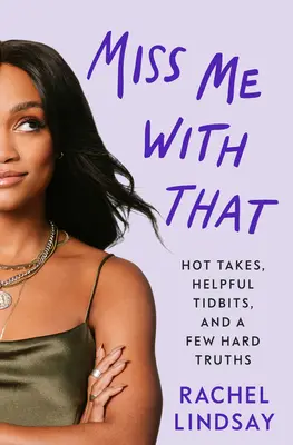 Chýba mi to: a niekoľko tvrdých právd - Miss Me with That: Hot Takes, Helpful Tidbits, and a Few Hard Truths