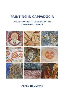 Maľovanie v Kapadócii: Sprievodca po pamiatkach a byzantskej výzdobe kostolov - Painting in Cappadocia: A Guide to the Sites and Byzantine Church Decoration