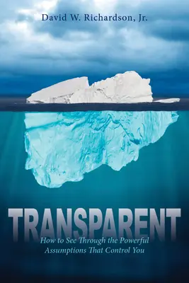 Transparent: Ako prezrieť mocenské domnienky, ktoré vás ovládajú - Transparent: How to See Through the Powerful Assumptions That Control You