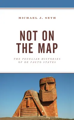 Nie je na mape: The Peculiar Histories of De Facto States - Not on the Map: The Peculiar Histories of De Facto States