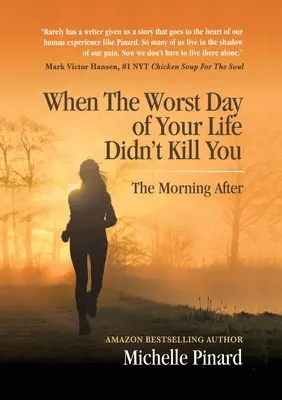 Keď vás najhorší deň vášho života nezabil: Ráno po - When the Worst Day of Your Life Didn't Kill You: The Morning After