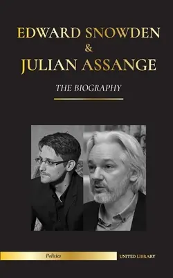 Edward Snowden a Julian Assange: Životopis - Trvalé záznamy whistleblowerov NSA a WikiLeaks - Edward Snowden & Julian Assange: The Biography - The Permanent Records of the Whistleblowers of the NSA and WikiLeaks
