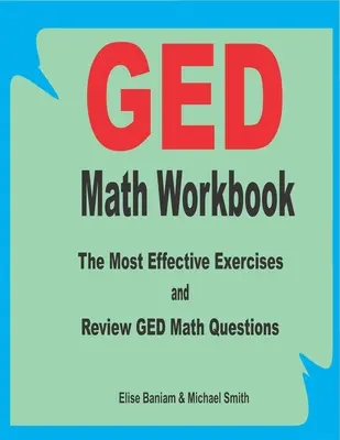 Cvičebnica matematiky pre GED: Najefektívnejšie cvičenia a kontrolné otázky z matematiky pre GED - GED Math Workbook: The Most Effective Exercises and Review GED Math Questions