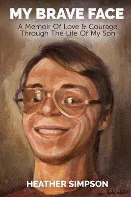 Moja odvážna tvár: Memoáre o láske a odvahe v živote môjho syna - My Brave Face: A Memoir of Love & Courage Through the Life Of My Son