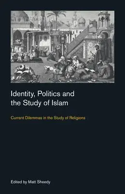 Identita, politika a štúdium islamu: Súčasné dilemy v štúdiu náboženstiev - Identity, Politics and the Study of Islam: Current Dilemmas in the Study of Religions