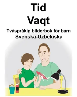 Švédsko-uzbecká časová/vachtová dvojjazyčná obrázková kniha pre deti - Svenska-Uzbekiska Tid/Vaqt Tvsprkig bilderbok fr barn