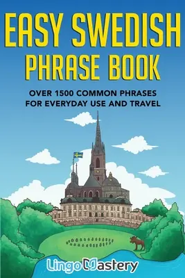 Jednoduchá kniha švédskych fráz: Viac ako 1500 bežných fráz pre každodenné použitie a cestovanie - Easy Swedish Phrase Book: Over 1500 Common Phrases For Everyday Use And Travel