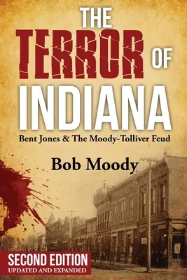 Teror Indiany: Bent Jones & The Moody-Tolliver Feud Second Edition - The Terror of Indiana: Bent Jones & The Moody-Tolliver Feud Second Edition