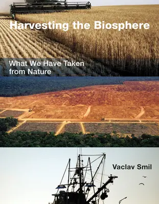 Zber úrody v biosfére: Čo sme si vzali z prírody - Harvesting the Biosphere: What We Have Taken from Nature