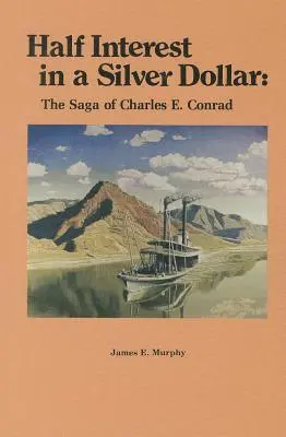 Polovičný úrok v striebornom dolári: Conrad: Sága o Charlesovi E. Conradovi - Half Interest in a Silver Dollar: The Saga of Charles E. Conrad