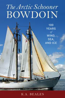 Arktický škuner Bowdoin: Sto rokov vetra, mora a ľadu - The Arctic Schooner Bowdoin: One Hundred Years of Wind, Sea, and Ice