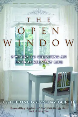 Otvorené okno: Otvorené okno: 8 týždňov k vytvoreniu výnimočného života - The Open Window: 8 Weeks to Creating an Extraordinary Life