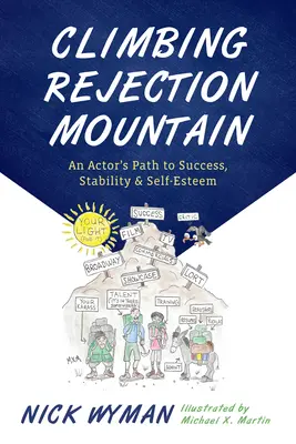 Výstup na horu odmietnutia: Cesta herca k úspechu, stabilite a sebaúcte - Climbing Rejection Mountain: An Actor's Path to Success, Stability, and Self-Esteem
