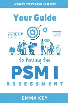 Váš sprievodca úspešným absolvovaním hodnotenia PSM I: V súlade s príručkou Scrum 2020 - Your Guide to Passing the PSM I Assessment: Compliant with the Scrum Guide 2020
