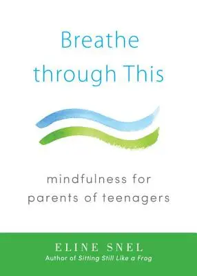 Dýchajte cez to: Mindfulness pre rodičov tínedžerov - Breathe Through This: Mindfulness for Parents of Teenagers