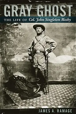 Šedý duch: Život plukovníka Johna Singletona Mosbyho - Gray Ghost: The Life of Col. John Singleton Mosby