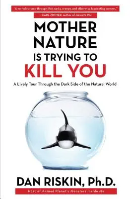 Matka príroda sa vás snaží zabiť: Živá prehliadka temných stránok sveta prírody - Mother Nature Is Trying to Kill You: A Lively Tour Through the Dark Side of the Natural World