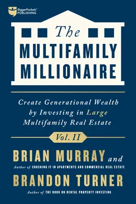 Milionár z viacgeneračných rodín, II. diel: Vytvorte bohatstvo pre celé generácie investovaním do veľkých nehnuteľností pre viacgeneračné rodiny - The Multifamily Millionaire, Volume II: Create Generational Wealth by Investing in Large Multifamily Real Estate