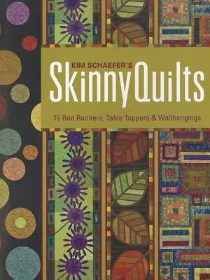Kim Schaefer's Skinny Quilts (Chudé deky Kim Schaeferovej): 15 prehozov na posteľ, stolových návliečok a nástenných závesov [so vzorom (vzormi)] [so vzorom (vzormi)] - Kim Schaefer's Skinny Quilts: 15 Bed Runners, Table Toppers & Wallhangings [With Pattern(s)] [With Pattern(s)]