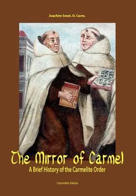 Zrkadlo Karmelu: Zrkadlo karmelitánskeho rádu - The Mirror of Carmel: A Brief History of the Carmelite Order